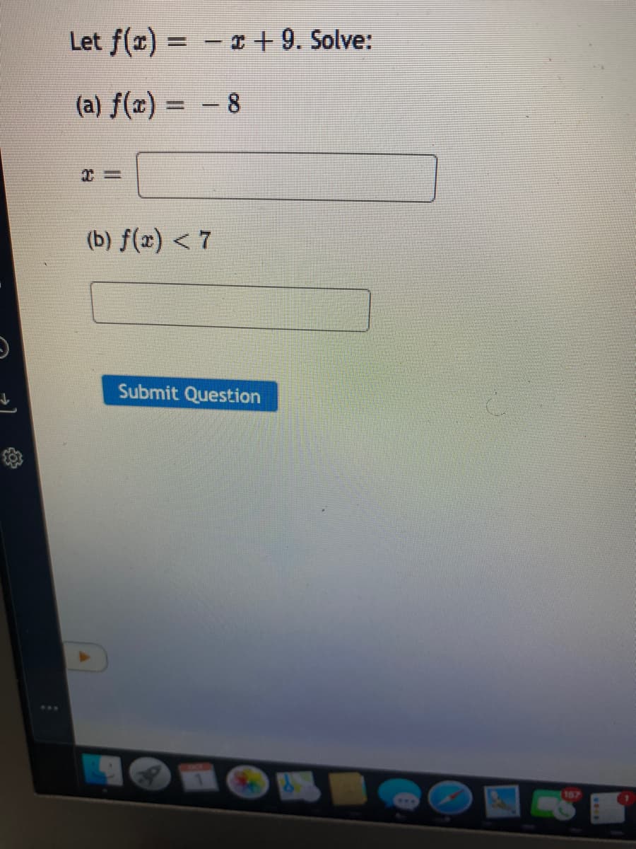 Let f(x)
- + 9. Solve:
(a) f(x) = - 8
(b) f(x) < 7
Submit Question
Co
