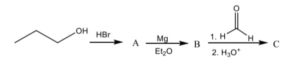 The image depicts a multistep organic synthesis reaction sequence starting from butanol and ending in a ketone.

1. **Starting Material:**
   - **Butanol:** The structure is CH₃-CH₂-CH₂-CH₂-OH.

2. **First Reaction:**
   - **Reagent:** Hydrobromic acid (HBr).
   - **Reaction:** Butanol reacts with HBr.
   - **Product A:** The product of this reaction is butyl bromide (CH₃-CH₂-CH₂-CH₂-Br).

3. **Second Reaction:**
   - **Reagent:** Magnesium (Mg) in diethyl ether (Et₂O).
   - **Reaction:** Butyl bromide reacts with magnesium in diethyl ether.
   - **Product B:** The product of this reaction is butyl magnesium bromide, a Grignard reagent (CH₃-CH₂-CH₂-CH₂-MgBr).

4. **Third Reaction:**
   - **Reagent:** Formaldehyde (H₂C=O) followed by acid workup with hydronium ion (H₃O⁺).
   - **Reaction:** Butyl magnesium bromide reacts with formaldehyde, followed by an acidic workup.
   - **Product C:** The final product of this sequence is pentanal (CH₃-CH₂-CH₂-CH₂-CHO).

Each step involves a specific reagent and intermediate, leading to a transformed organic molecule. The synthesis demonstrates an example of how butanol can be converted into a ketone through a series of well-defined organic reactions, showcasing the utility of different reagents and the process of intermediate transformation in organic chemistry.