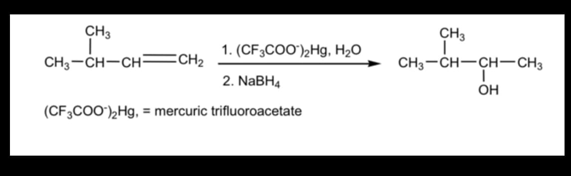 CH3
CH3
1. (CF3CO0')2Hg, H2O
CH3-CH-CH-
CH2
CH3-CH-CH-CH3
2. NaBH4
ОН
(CF3CO0'),Hg, = mercuric trifluoroacetate
