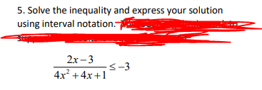 5. Solve the inequality and express your solution
using interval notation.-
2х -3
4x +4x+1
<-3
