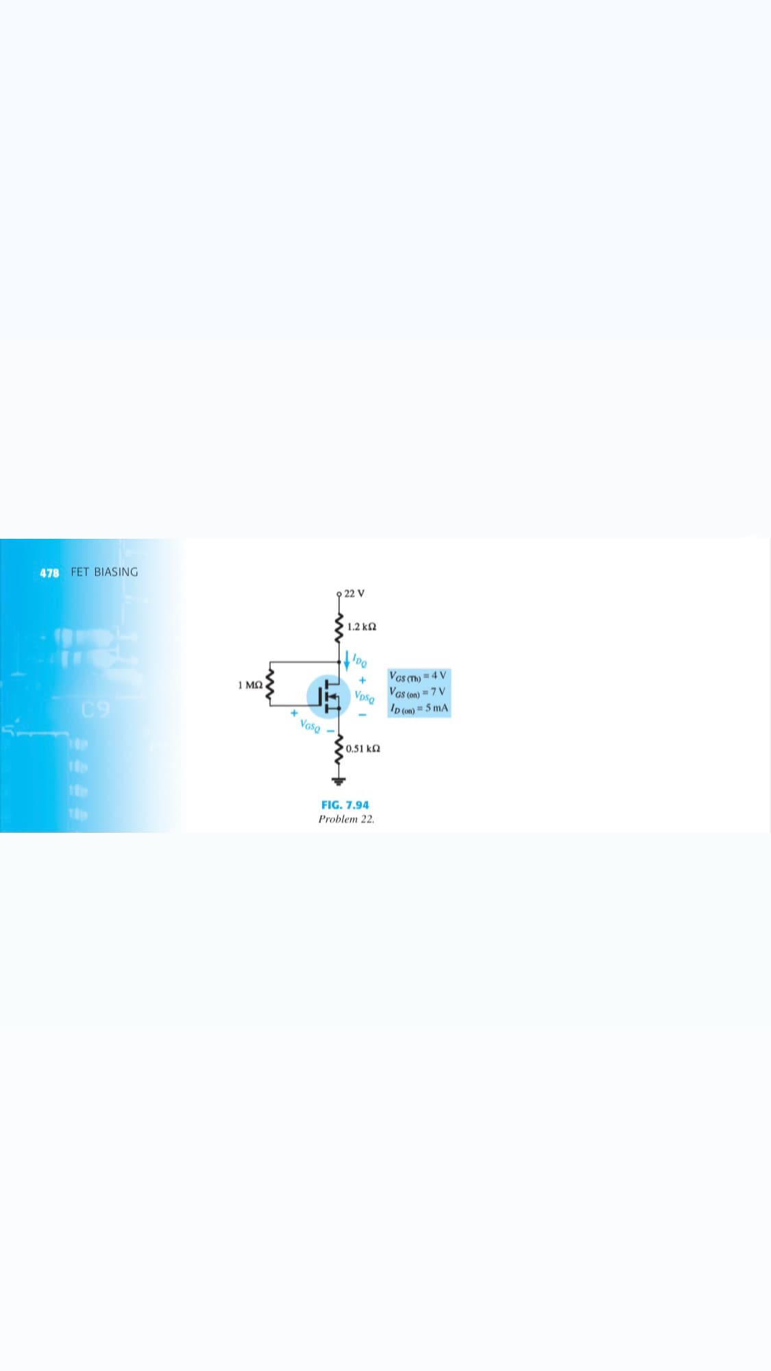 478 FET BIASING
9 22 V
1.2 ka
Vas (m) = 4 V
1 MQ
Vas (on) = 7 V
VpsQ
ID (on) = 5 mA
C9
Vasa
100
0.51 k2
FIG. 7.94
Problem 22.
