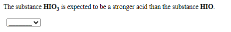 The substance HIO, is expected to be a stronger acid than the substance HIO.
