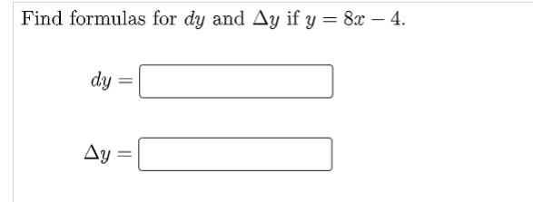 Find formulas for dy and Ay if y = 8x – 4.
|
dy
Ay =
||
