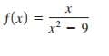 f(x) =
x? - 9
