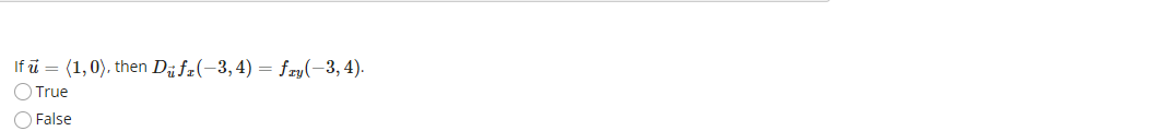 If ū = (1,0), then Di f#(-3,4) = fry(-3,4).
OTrue
O False
