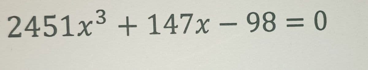 2451x3 + 147x - 98 = 0