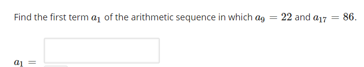 22 and a17
86.
Find the first term aj of the arithmetic sequence in which ag
