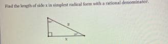 Find the length of side x in simplest radical form with a rational denominator.
