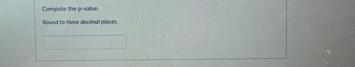 Compute the p-value.
Round to three decimal places.