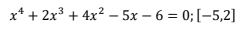 x² + 2x³+4x² -5x - 6 = 0; [-5,2]