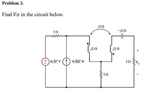 Problem 3.
Find Vo in the circuit below.
+ 6/0°V
4/30° A
10
