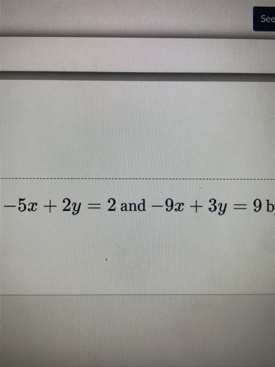 See
-5x +2y = 2 and -9x + 3y = 9 b
ị
TT.
