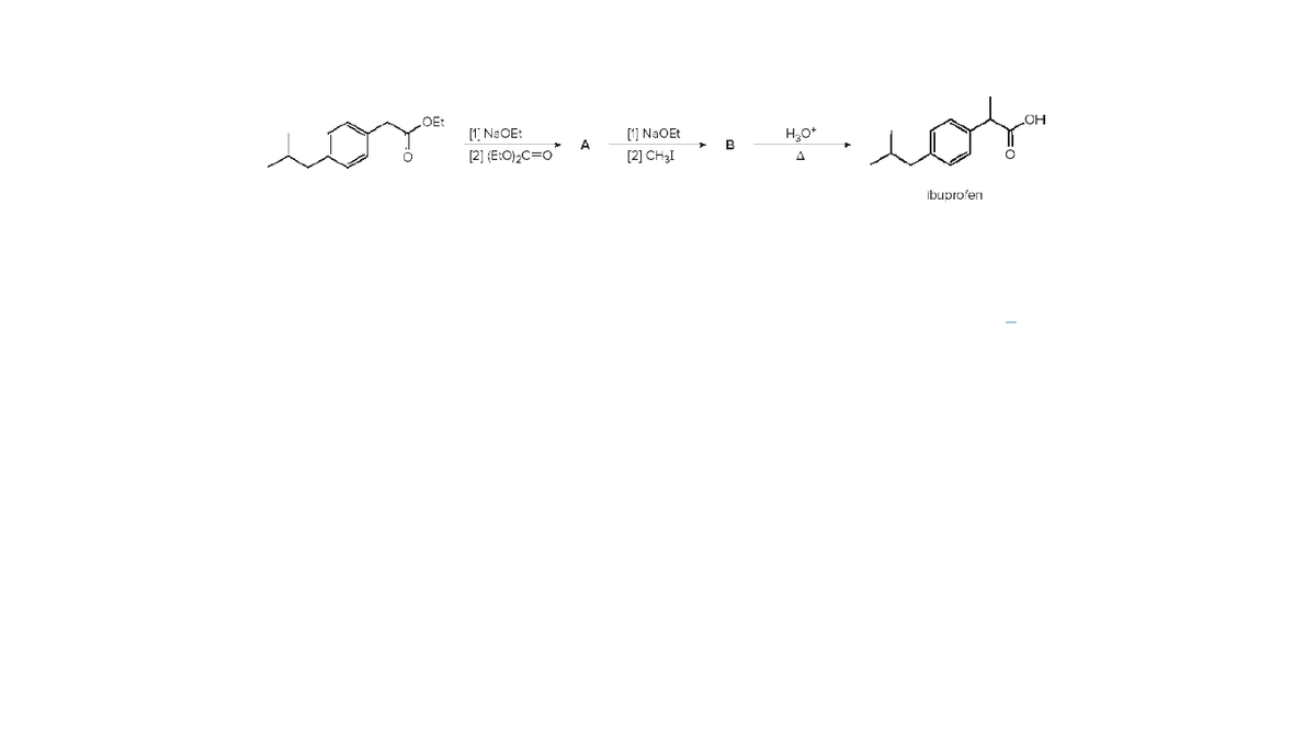 OEt
[1 NaOE:
[1] NaOEt
A
B
[2] {E:O}2C=o
[2] CH3I
Ibuprofen
