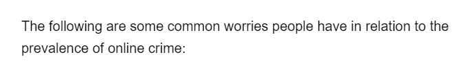 The following are some common worries people have in relation to the
prevalence of online crime: