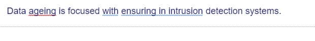 Data ageing is focused with ensuring in intrusion detection systems.