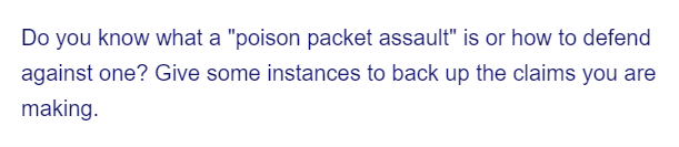 Do you know what a "poison packet assault" is or how to defend
against one? Give some instances to back up the claims you are
making.