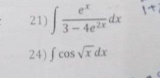 = 21) f
21)
3-46
3-4e²x dx
24) f cos √x dx
1+