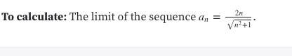 2n
To calculate: The limit of the sequence a,
n+1
