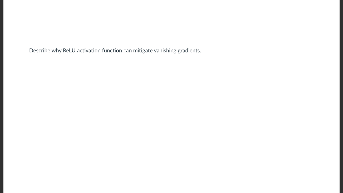 Describe why ReLU activation function can mitigate vanishing gradients.