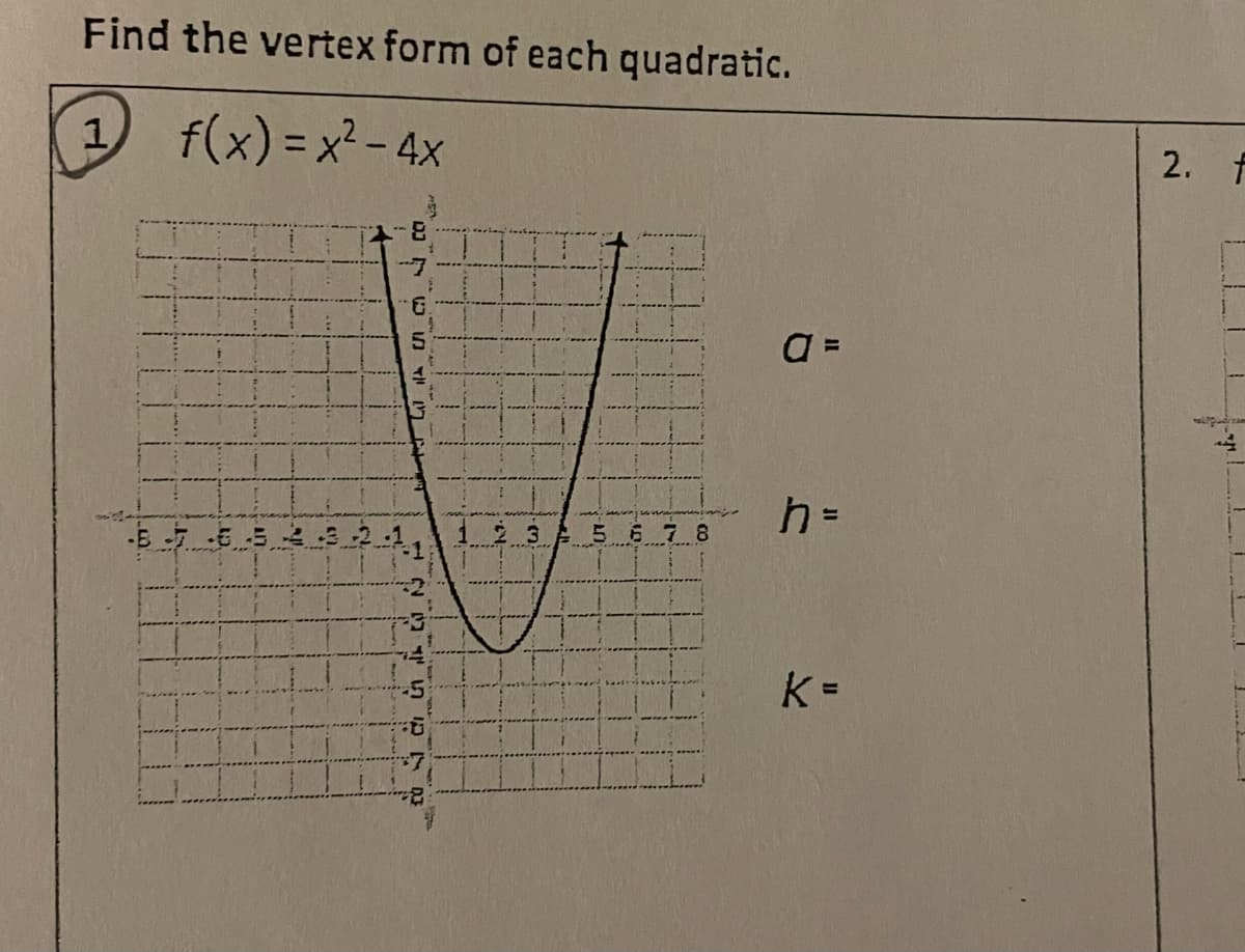 Find the vertex form of each quadratic.
1
f(x) = x² – 4x
2. f
%3D
56 78
%3D
