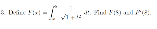 3. Define F(x)=
= $₁² √
x
1
/1 + t²
dt. Find F(8) and F'(8).