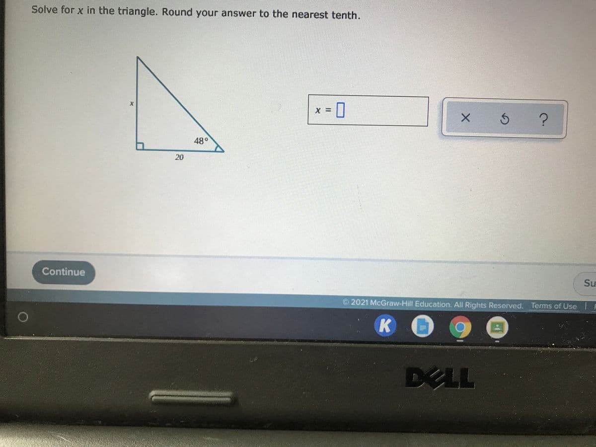 Solve for x in the triangle. Round your answer to the nearest tenth.
48°
20
Continue
Su
2021 McGraw-Hill Education. All Rights Reserved. Terms of Use
DELL
