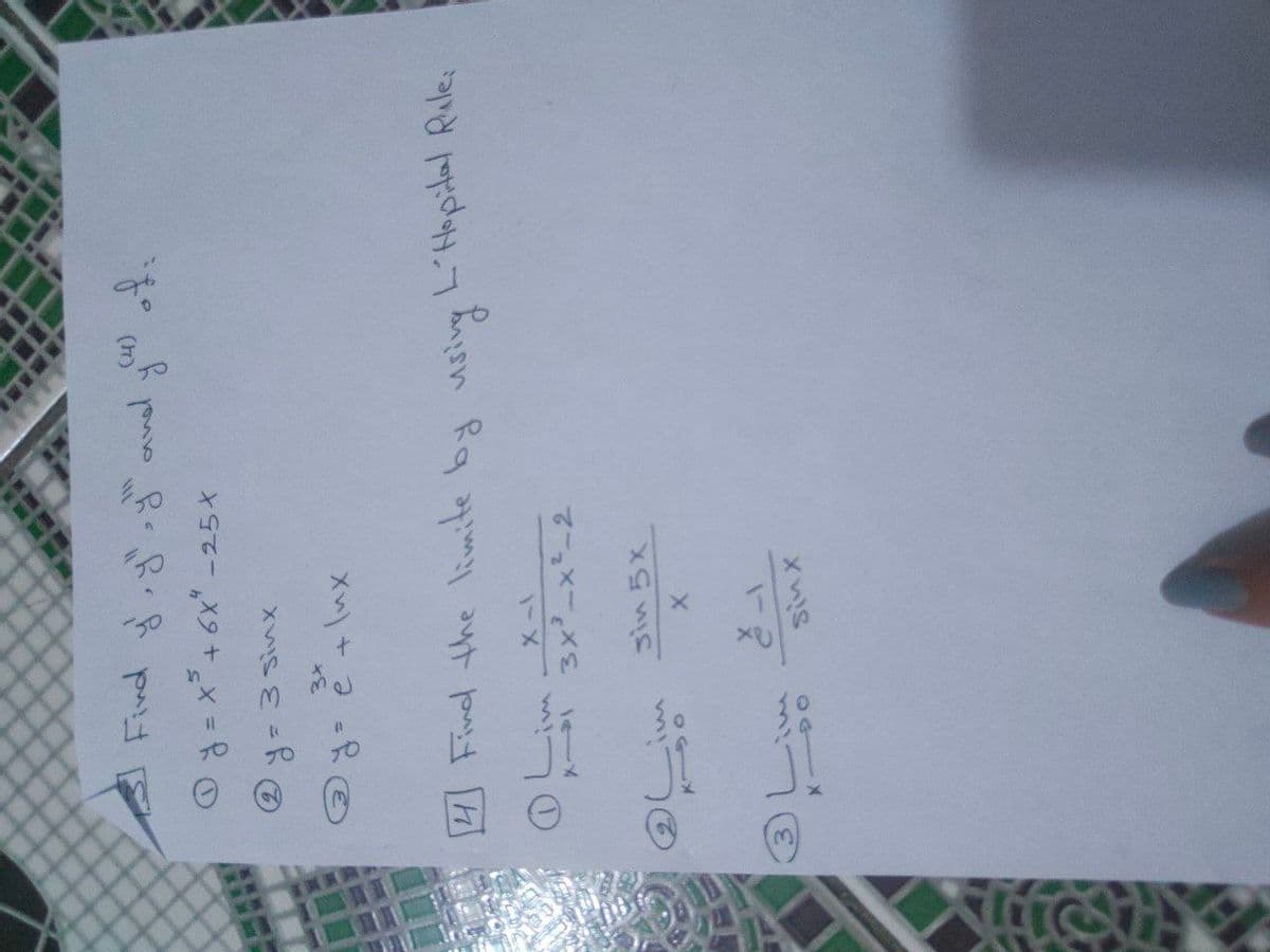 111
Find y', y"y" and
+6x"
4
-25⭑
y = x 5 +
2 y = 3 sinx
34
③y= e + lux
y
of:
4 Find the limite by using L'Hopital Rule:
느
X-I
3x³-x²-2
sin 5x
sinx