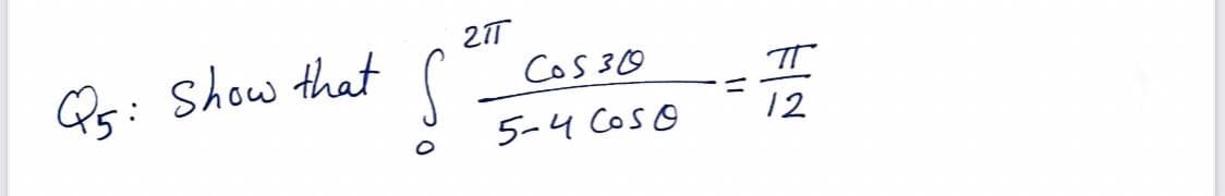 Q5: Show that
S
2T
Cos 30
5-4 cose
11
ㅠ
12