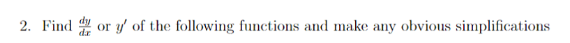 2. Find
dy
dr
y' of the following functions and make any obvious simplifications
