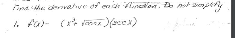 **Mathematics: Calculus - Derivatives**

---

**Problem Statement:**

Find the derivative of each function. Do not simplify.

1. \( f(x) = (x^3 + \sqrt{\cos x})(\sec x) \)

---

*Explanation:*

To find the derivative of the given function \( f(x) = (x^3 + \sqrt{\cos x})(\sec x) \), one would typically use the product rule from calculus. The product rule states that if you have a function that is the product of two functions, say \(u(x)\) and \(v(x)\), then the derivative \(f(x)\) is given by:

\[f'(x) = u'(x)v(x) + u(x)v'(x)\]

Here, let:
\( u(x) = x^3 + \sqrt{\cos x} \)
and
\( v(x) = \sec x \)

Calculate the derivatives \( u'(x) \) and \( v'(x) \), and then apply the product rule to find \( f'(x) \).