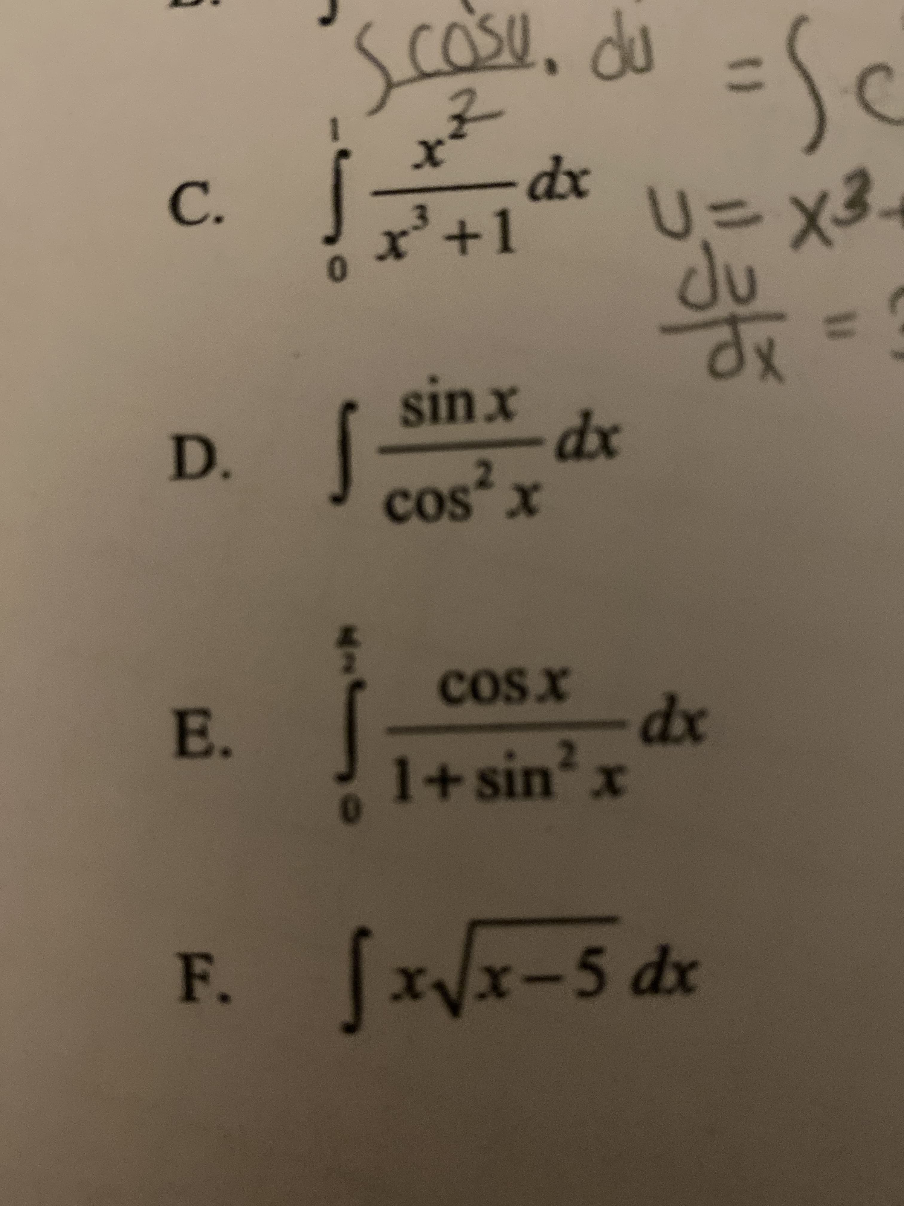 SU, du
dx
x'+1
U=x3.
Ju
C.
0
S
sinx
- dx
D. J cos² x
cos x
COsx
dx
1+sinx
E.
F. [x/x-5 dx
13D
