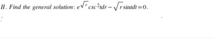 II. Find the general solution: eV csc?rdr- r sintdt
