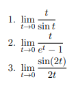 t
1. lim
t40 sin t
t
2. lim
t40 et - 1
sin(2t)
3. lim
2t
t40
