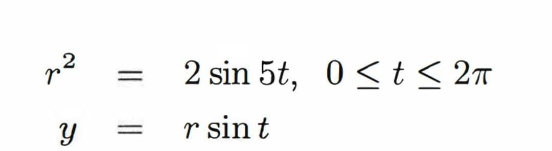 2 sin 5t, 0<t < 27
||
r sin t
2.
