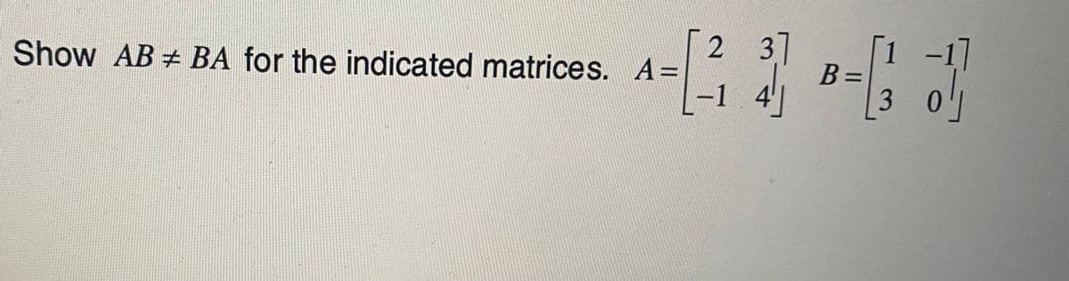 Show AB+ BA for the indicated matrices. A=
-1
2 3]
B =
