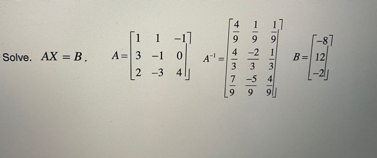 4
1
1 1
1 -1]
6,
6.
6.
Solve. AX = B .
A= 3 -1 0
4
2
1
B= 12
%3D
3
3
3
-3 4||
7
-5
4.
6.
