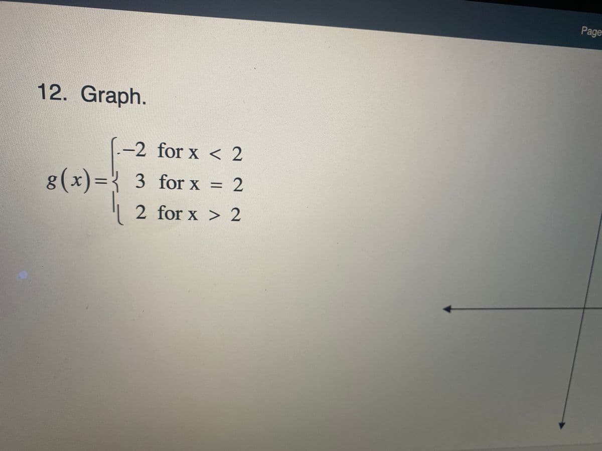 Page
12. Graph.
-2 for x < 2
g(x)={ 3 for x = 2
| 2 for x > 2
