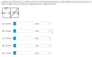 nthe hpre k -8000 R-R-4400R-9.9aand the ideal battery has emt c-600V C What is the equivalent resistance
What is iin resistance 1. resistance 2. 1resistance 3 and lel resistance
al Number
Units
N Number
Units
0 Number
Units
A Number
Units
Number
Units
