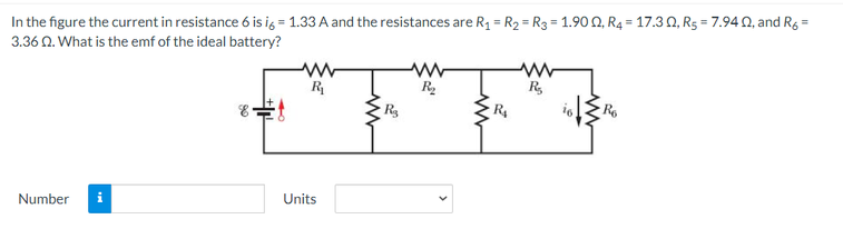 In the figure the current in resistance 6 is ig = 1.33 A and the resistances are R1 = R2 = R3 = 1.90 0, R4 = 17.3 0, R5 = 7.94 n, and Rg =
3.36 0. What is the emf of the ideal battery?
R
R.
R,
R
R
Number
Units
