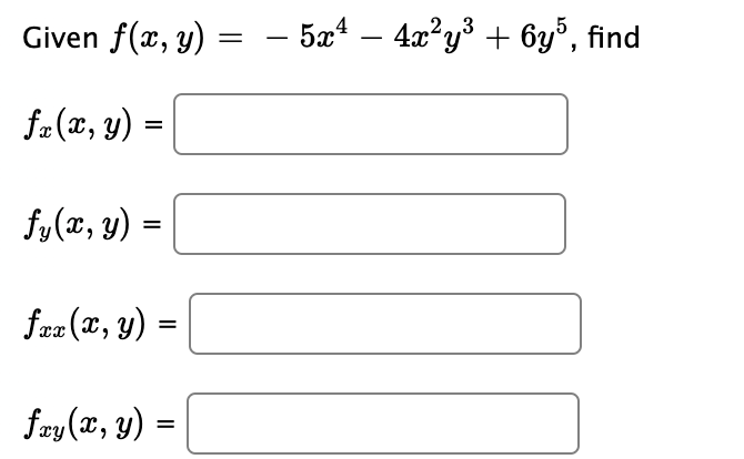 – 5xª – 4x²y³ + 6y°, find
2.3
Given f(x, y):
-
fe(x, y) =
fy(x, y) =
feæ (x, y)
fay (x, y) =
