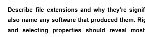 Describe file extensions and why they're signif
also name any software that produced them. Rig
and selecting properties should reveal most