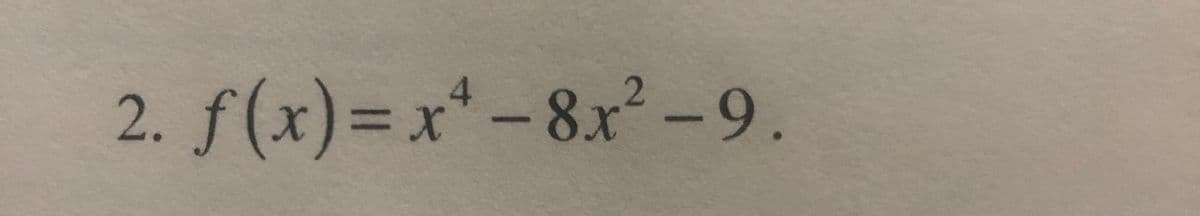 2. f(x)=x* -8x² -9.
