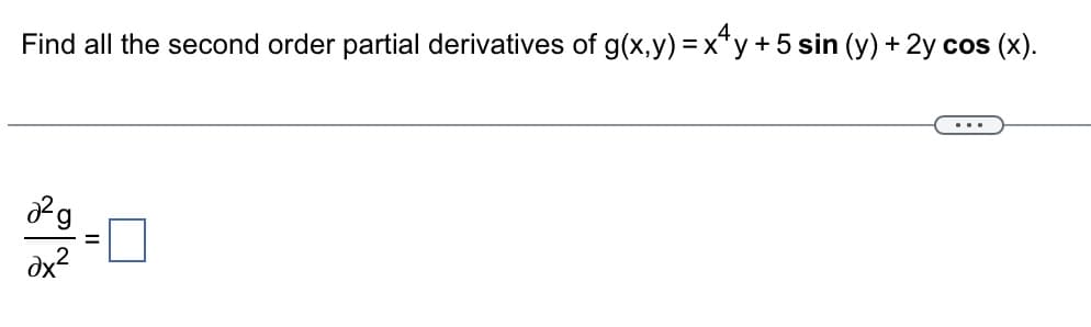 Find all the second order partial derivatives of g(x,y) = x+y +5 sin (y) + 2y cos (x).
22g