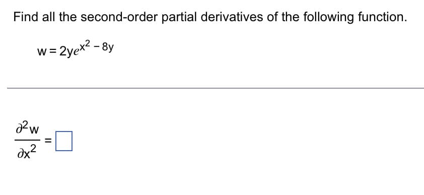 Find all the second-order partial derivatives of the following function.
w = 2yex² -8y
27-0
dx²