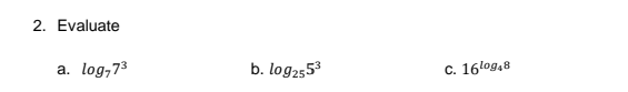 2. Evaluate
log,73
a.
log253
C. 16log.8

