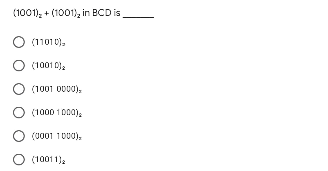 (1001), + (1001)2 in BCD is
O (11010),
O (10010),
O (1001 0000)2
O (1000 1000)2
O (0001 1000)2
O (10011),
