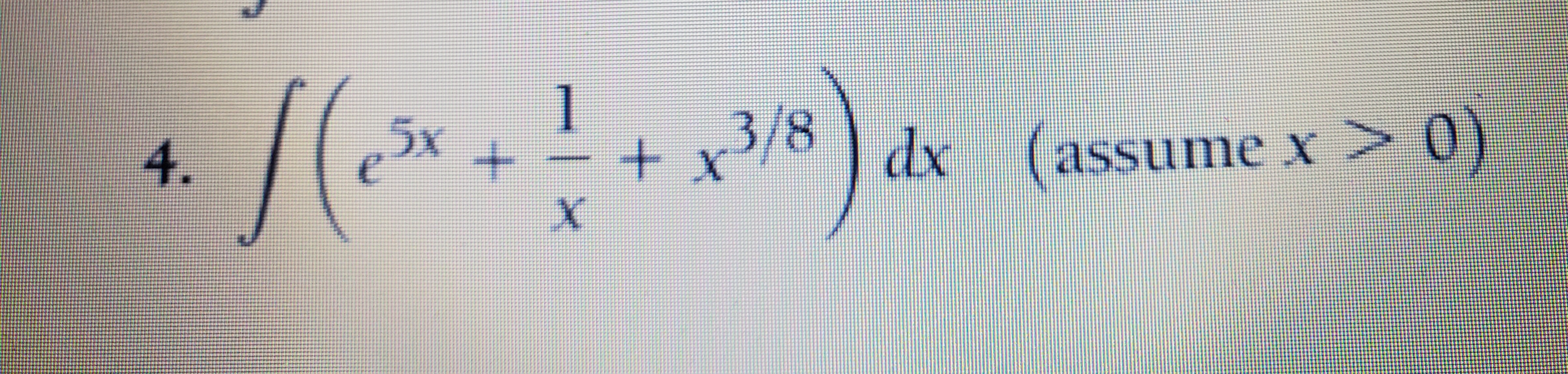 1
5x
3/8
dx
4.
(assume x> 0)
