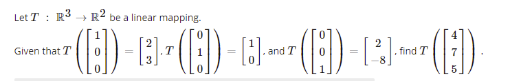 Let T : R3 → R² be a linear mapping.
2
.T
Given that T
and T
find T
