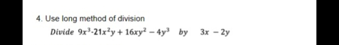 4. Use long method of division
Divide 9x³-21x²y + 16xy? – 4y3 by 3x – 2y
