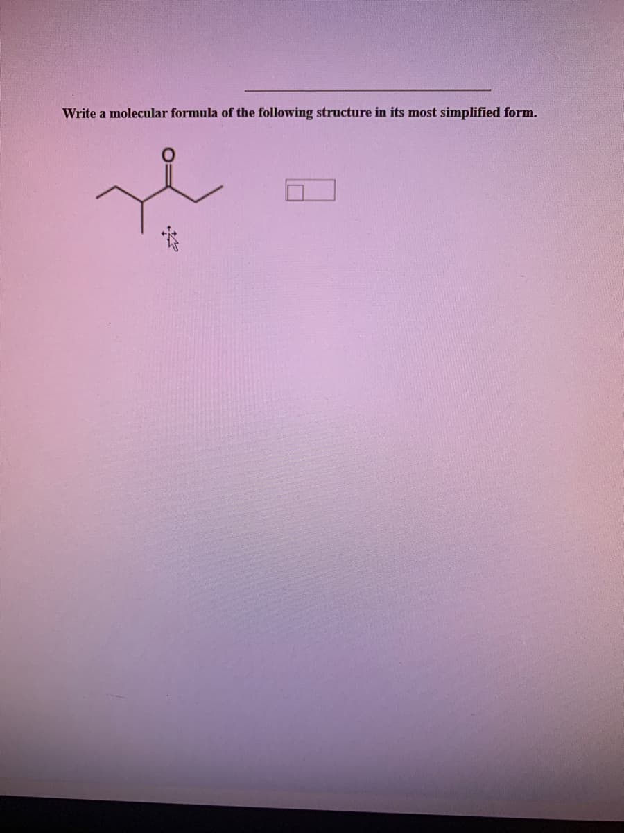 Write a molecular formula of the following structure in its most simplified form.
